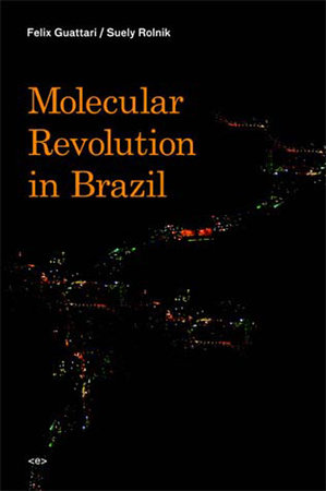 Molecular Revolution in Brazil by Felix Guattari and Suely Rolnik