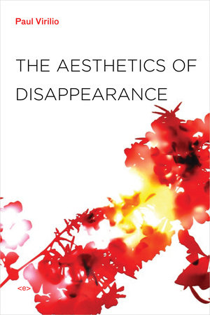 The Aesthetics of Disappearance, new edition by Paul Virilio