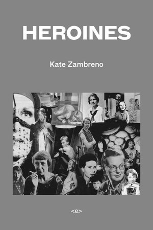 Heroines by Kate Zambreno