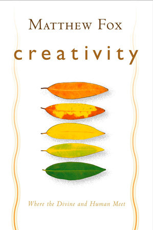 Creativity by Matthew Fox