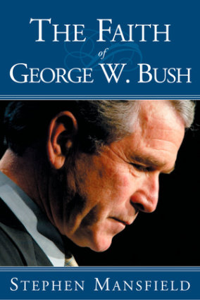 The Faith of George W. Bush