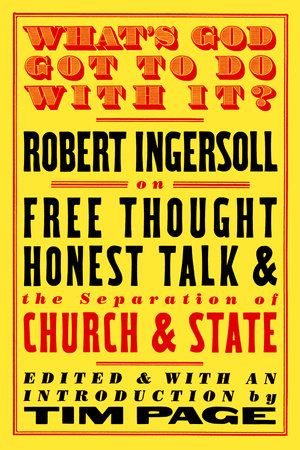 What's God Got to Do with It? by Robert Ingersoll