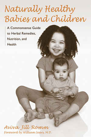 Naturally Healthy Babies and Children by Aviva Jill Romm