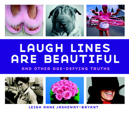 Laugh Lines Are Beautiful by Leigh Anne Jasheway-Bryant