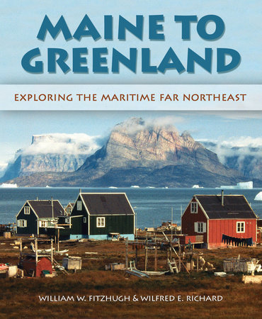 Maine to Greenland by Wilfred E. Richard and William Fitzhugh