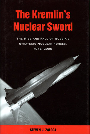 The Kremlin's Nuclear Sword by Steven J. Zaloga