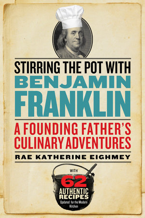 Stirring the Pot with Benjamin Franklin by Rae Katherine Eighmey