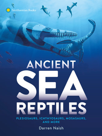 Ancient Sea Reptiles by Darren Naish