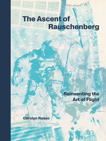 The Ascent of Rauschenberg by Carolyn Russo