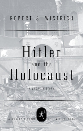 Hitler and the Holocaust by Robert S. Wistrich