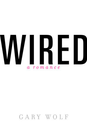Wired-A Romance by Gary Wolf