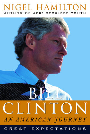 Bill Clinton: An American Journey by Nigel Hamilton