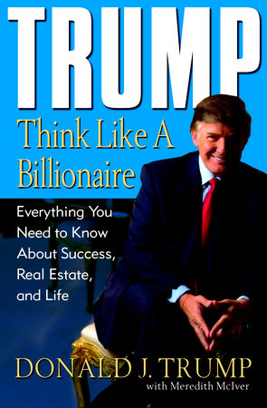 Trump: Think Like a Billionaire by Donald J. Trump and Meredith McIver