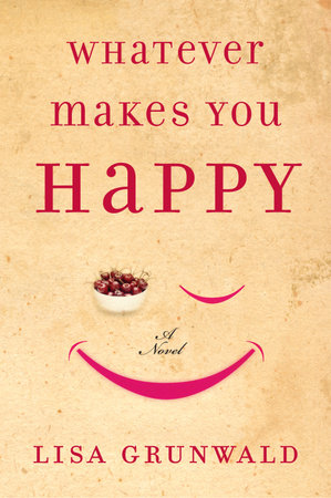 Whatever Makes You Happy by Lisa Grunwald