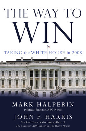 The Way to Win by Mark Halperin and John F. Harris