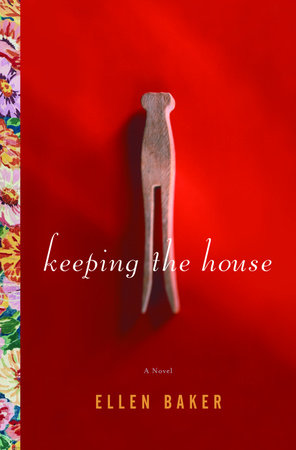 Keeping the House by Ellen Baker