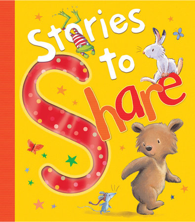 Stories To Share by Claire Freedman, A. H. Benjamin, Kathryn White, Angela McAllister and Elizabeth Baguley