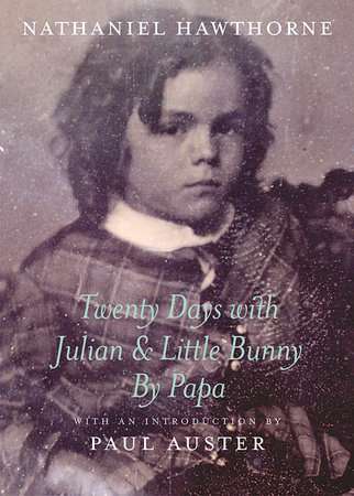 Twenty Days with Julian & Little Bunny by Papa by Nathaniel Hawthorne