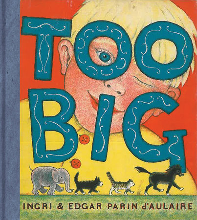 Too Big by Ingri d'Aulaire and Edgar Parin d'Aulaire