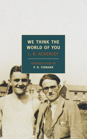 We Think the World of You by J. R. Ackerley