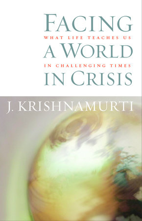 Facing a World in Crisis by J. Krishnamurti