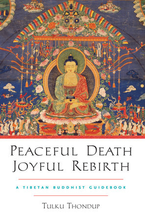 Peaceful Death, Joyful Rebirth by Tulku Thondup