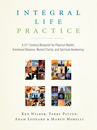 Integral Life Practice by Ken Wilber, Terry Patten, Adam Leonard and Marco Morelli