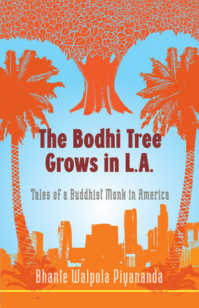 The Bodhi Tree Grows in L.A. by Bhante Walpola Piyananda