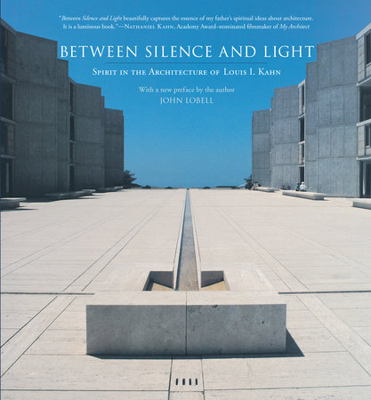 Between Silence and Light by Louis I. Kahn and John Lobell