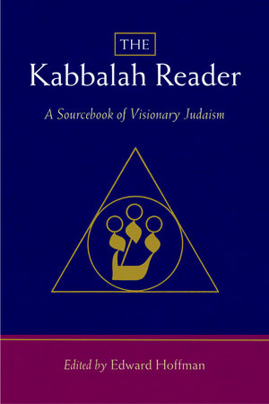 The Kabbalah Reader by Edward Hoffman