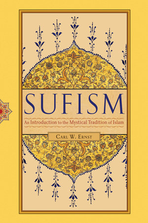 Sufism by Carl W. Ernst, Ph.D.