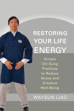 Restoring Your Life Energy by Waysun Liao