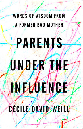 Parents Under the Influence by Cécile David-Weill