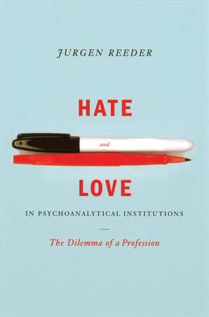 Hate and Love in Pyschoanalytical Institutions by Jurgen Reeder