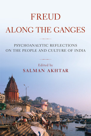 Freud Along the Ganges by Salman Akhtar