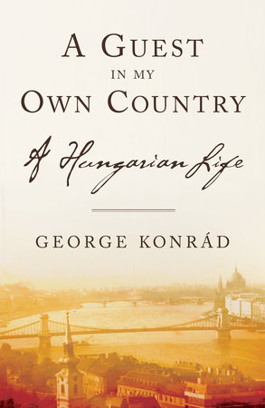 A Guest in My Own Country by George Konrad