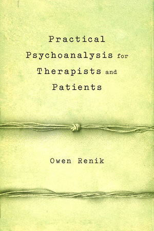 Practical Psychoanalysis for Therapists and Patients by Owen Renik