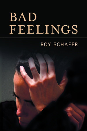 Bad Feelings by Roy Schafer
