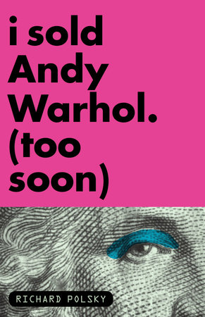 I Sold Andy Warhol (Too Soon) by Richard Polsky