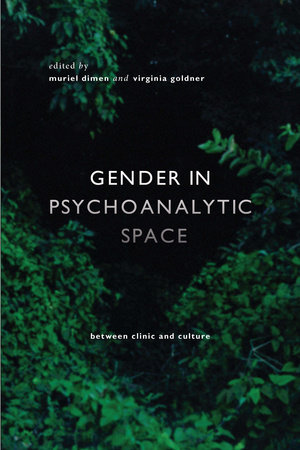 Gender in Psychoanalytic Space by Muriel Dimen, Virginia Goldner - edited by