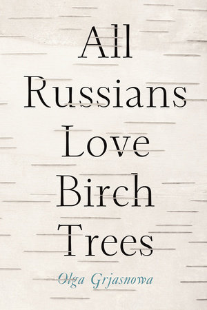 All Russians Love Birch Trees by Olga Grjasnova