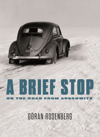 A Brief Stop on the Road From Auschwitz by Goran Rosenberg