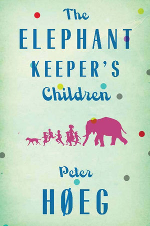 The Elephant Keepers' Children by Peter Hoeg