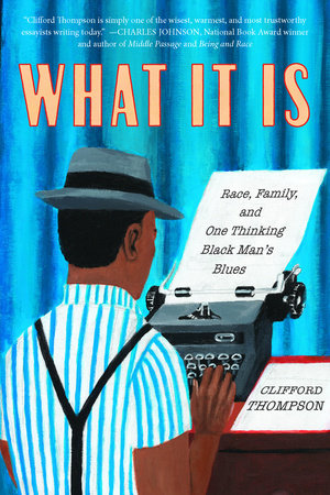 What It Is by Clifford Thompson