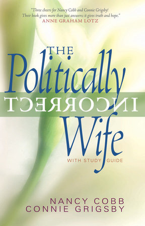 The Politically Incorrect Wife by Connie Grigsby and Nancy Cobb
