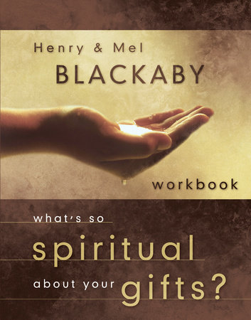 What's So Spiritual About Your Gifts? Workbook by Henry Blackaby and Mel Blackaby