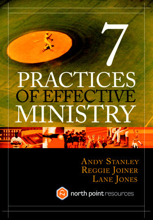 Seven Practices of Effective Ministry by Andy Stanley, Lane Jones and Reggie Joiner