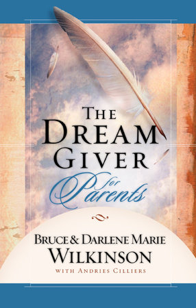 The Dream Giver for Parents by Bruce Wilkinson and Darlene Marie Wilkinson