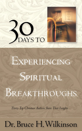 30 Days to Experiencing Spiritual Breakthroughs by Bruce Wilkinson