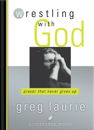 Wrestling with God by Greg Laurie